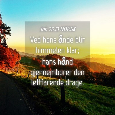 Picture 04 - Job 26:13 NORSK - Ved hans ånde blir himmelen klar; hans hånd - Bible Verse Picture
