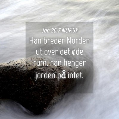Picture 04 - Job 26:7 NORSK - Han breder Norden ut over det øde rum, han - Bible Verse Picture