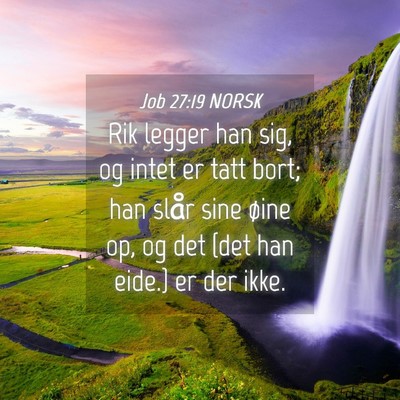 Picture 04 - Job 27:19 NORSK - Rik legger han sig, og intet er tatt bort; han - Bible Verse Picture