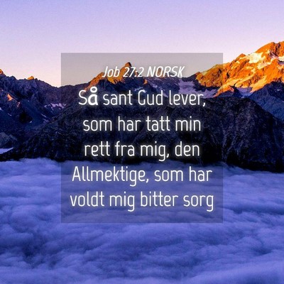Picture 04 - Job 27:2 NORSK - Så sant Gud lever, som har tatt min rett fra - Bible Verse Picture