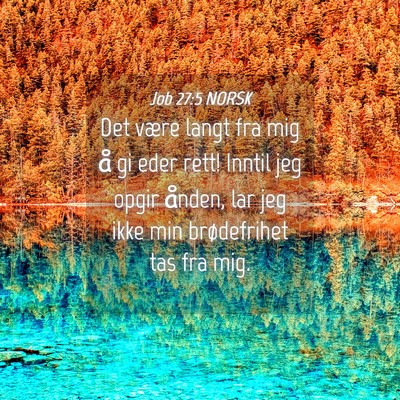 Picture 04 - Job 27:5 NORSK - Det være langt fra mig å gi eder rett! Inntil - Bible Verse Picture