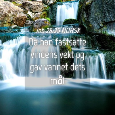 Picture 04 - Job 28:25 NORSK - Da han fastsatte vindens vekt og gav vannet dets - Bible Verse Picture