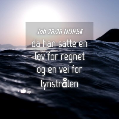Picture 04 - Job 28:26 NORSK - da han satte en lov for regnet og en vei for - Bible Verse Picture