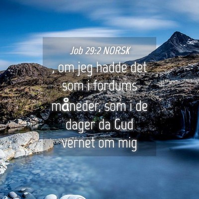 Picture 04 - Job 29:2 NORSK - , om jeg hadde det som i fordums måneder, som i - Bible Verse Picture