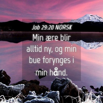 Picture 04 - Job 29:20 NORSK - Min ære blir alltid ny, og min bue forynges i - Bible Verse Picture