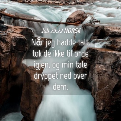Picture 04 - Job 29:22 NORSK - Når jeg hadde talt, tok de ikke til orde igjen, - Bible Verse Picture
