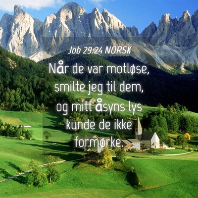 Picture 04 - Job 29:24 NORSK - Når de var motløse, smilte jeg til dem, og mitt - Bible Verse Picture