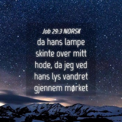 Picture 04 - Job 29:3 NORSK - da hans lampe skinte over mitt hode, da jeg ved - Bible Verse Picture