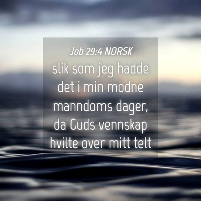 Picture 04 - Job 29:4 NORSK - slik som jeg hadde det i min modne manndoms - Bible Verse Picture