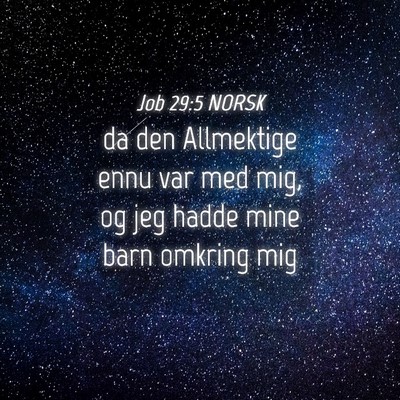 Picture 04 - Job 29:5 NORSK - da den Allmektige ennu var med mig, og jeg hadde - Bible Verse Picture