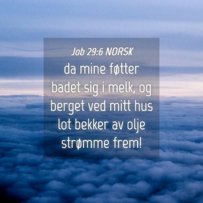 Picture 04 - Job 29:6 NORSK - da mine føtter badet sig i melk, og berget ved - Bible Verse Picture