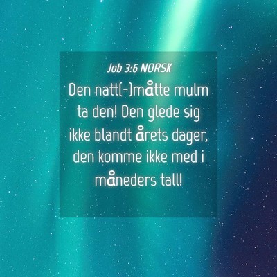 Picture 04 - Job 3:6 NORSK - Den natt(-)måtte mulm ta den! Den glede sig ikke - Bible Verse Picture
