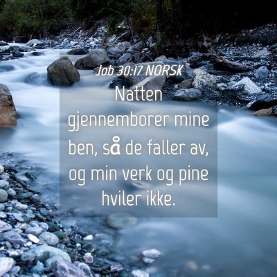 Picture 04 - Job 30:17 NORSK - Natten gjennemborer mine ben, så de faller av, - Bible Verse Picture