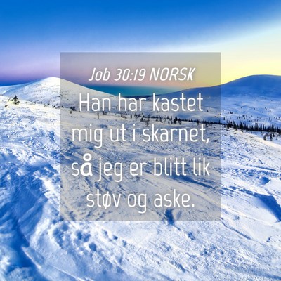 Picture 04 - Job 30:19 NORSK - Han har kastet mig ut i skarnet, så jeg er blitt - Bible Verse Picture