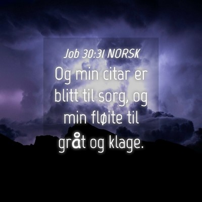 Picture 04 - Job 30:31 NORSK - Og min citar er blitt til sorg, og min fløite - Bible Verse Picture