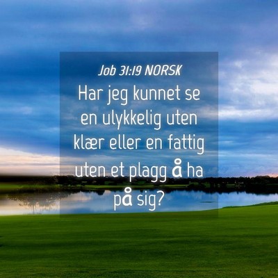 Picture 04 - Job 31:19 NORSK - Har jeg kunnet se en ulykkelig uten klær eller - Bible Verse Picture