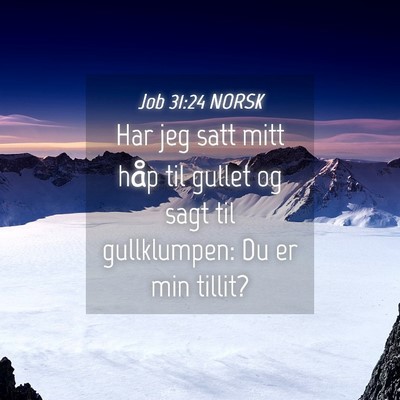 Picture 04 - Job 31:24 NORSK - Har jeg satt mitt håp til gullet og sagt til - Bible Verse Picture