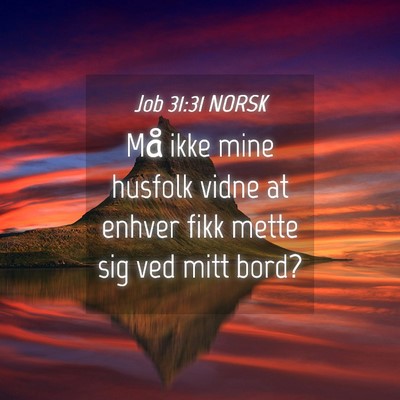 Picture 04 - Job 31:31 NORSK - Må ikke mine husfolk vidne at enhver fikk mette - Bible Verse Picture