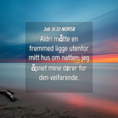 Picture 04 - Job 31:32 NORSK - Aldri måtte en fremmed ligge utenfor mitt hus om - Bible Verse Picture