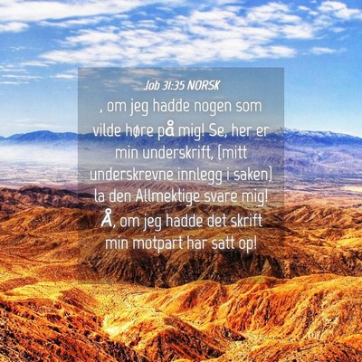 Picture 04 - Job 31:35 NORSK - , om jeg hadde nogen som vilde høre på mig! Se, - Bible Verse Picture