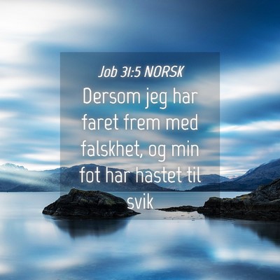 Picture 04 - Job 31:5 NORSK - Dersom jeg har faret frem med falskhet, og min - Bible Verse Picture
