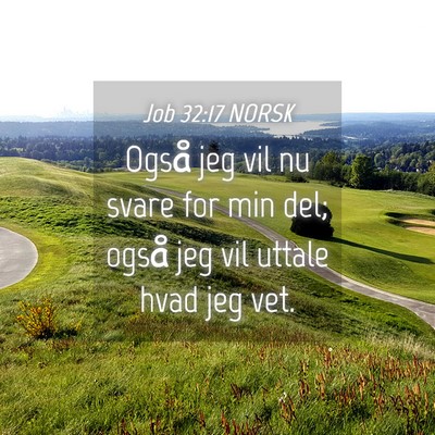 Picture 04 - Job 32:17 NORSK - Også jeg vil nu svare for min del; også jeg vil - Bible Verse Picture