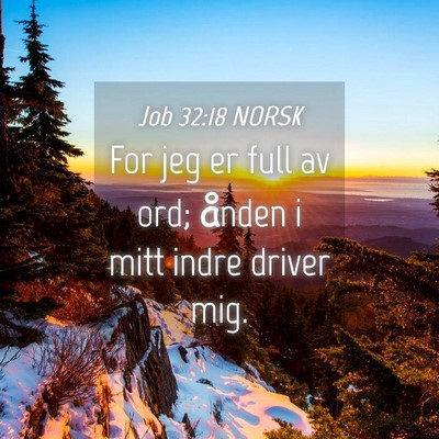Picture 04 - Job 32:18 NORSK - For jeg er full av ord; ånden i mitt indre - Bible Verse Picture