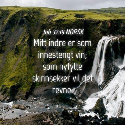 Picture 04 - Job 32:19 NORSK - Mitt indre er som innestengt vin; som nyfylte - Bible Verse Picture