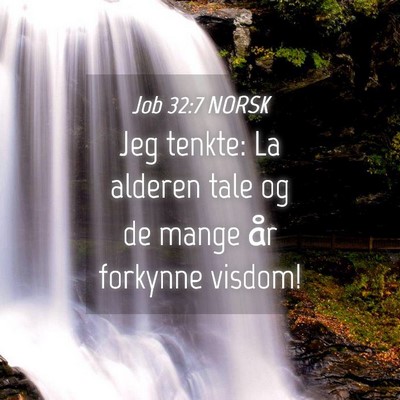 Picture 04 - Job 32:7 NORSK - Jeg tenkte: La alderen tale og de mange år - Bible Verse Picture