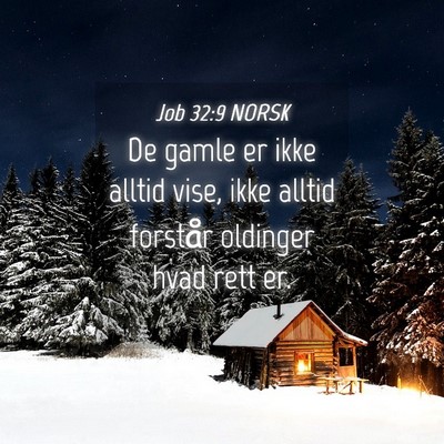Picture 04 - Job 32:9 NORSK - De gamle er ikke alltid vise, ikke alltid - Bible Verse Picture