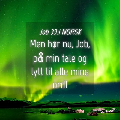 Picture 04 - Job 33:1 NORSK - Men hør nu, Job, på min tale og lytt til alle - Bible Verse Picture