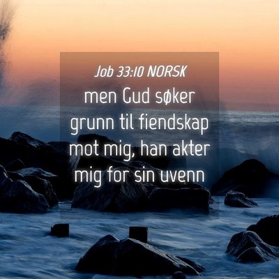 Picture 04 - Job 33:10 NORSK - men Gud søker grunn til fiendskap mot mig, han - Bible Verse Picture