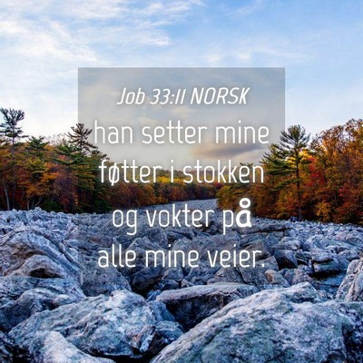 Picture 04 - Job 33:11 NORSK - han setter mine føtter i stokken og vokter på - Bible Verse Picture