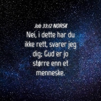 Picture 04 - Job 33:12 NORSK - Nei, i dette har du ikke rett, svarer jeg dig; - Bible Verse Picture