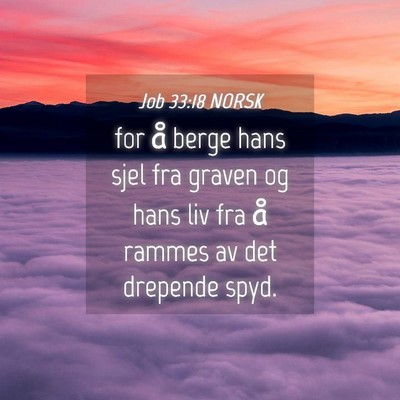 Picture 04 - Job 33:18 NORSK - for å berge hans sjel fra graven og hans liv fra - Bible Verse Picture