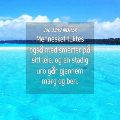 Picture 04 - Job 33:19 NORSK - Mennesket tuktes også med smerter på sitt leie, - Bible Verse Picture