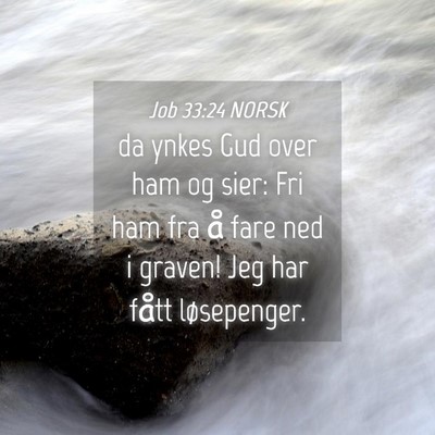 Picture 04 - Job 33:24 NORSK - da ynkes Gud over ham og sier: Fri ham fra å - Bible Verse Picture