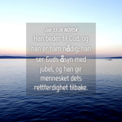 Picture 04 - Job 33:26 NORSK - Han beder til Gud, og han er ham nådig; han ser - Bible Verse Picture