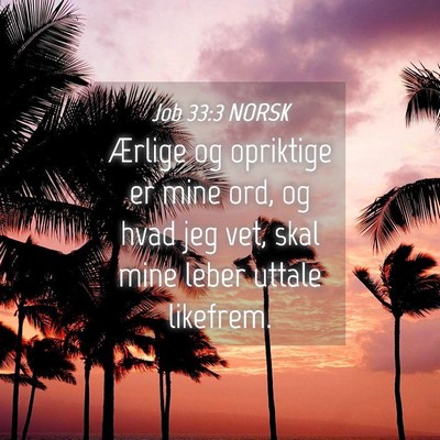 Picture 04 - Job 33:3 NORSK - Ærlige og opriktige er mine ord, og hvad jeg - Bible Verse Picture