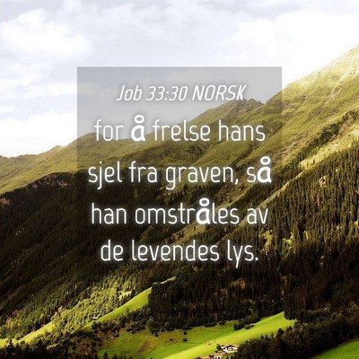 Picture 04 - Job 33:30 NORSK - for å frelse hans sjel fra graven, så han - Bible Verse Picture