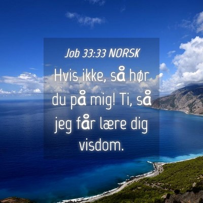Picture 04 - Job 33:33 NORSK - Hvis ikke, så hør du på mig! Ti, så jeg får - Bible Verse Picture