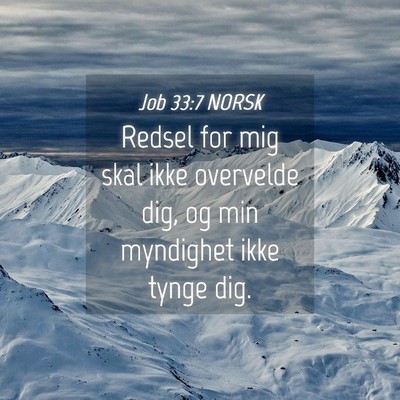 Picture 04 - Job 33:7 NORSK - Redsel for mig skal ikke overvelde dig, og min - Bible Verse Picture