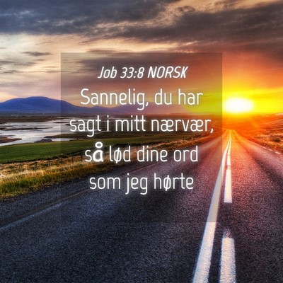 Picture 04 - Job 33:8 NORSK - Sannelig, du har sagt i mitt nærvær, så lød - Bible Verse Picture