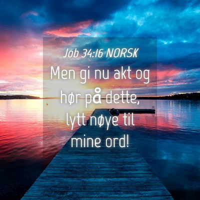 Picture 04 - Job 34:16 NORSK - Men gi nu akt og hør på dette, lytt nøye til - Bible Verse Picture