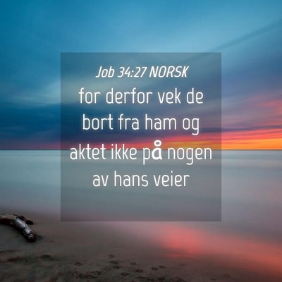 Picture 04 - Job 34:27 NORSK - for derfor vek de bort fra ham og aktet ikke på - Bible Verse Picture