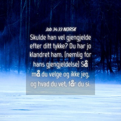 Picture 04 - Job 34:33 NORSK - Skulde han vel gjengjelde efter ditt tykke? Du - Bible Verse Picture