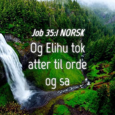Picture 04 - Job 35:1 NORSK - Og Elihu tok atter til orde og - Bible Verse Picture