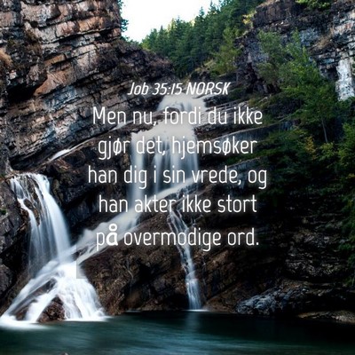 Picture 04 - Job 35:15 NORSK - Men nu, fordi du ikke gjør det, hjemsøker han - Bible Verse Picture