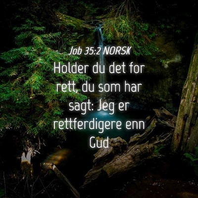 Picture 04 - Job 35:2 NORSK - Holder du det for rett, du som har sagt: Jeg er - Bible Verse Picture