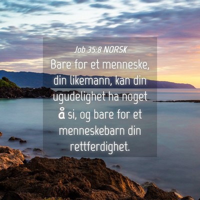 Picture 04 - Job 35:8 NORSK - Bare for et menneske, din likemann, kan din - Bible Verse Picture